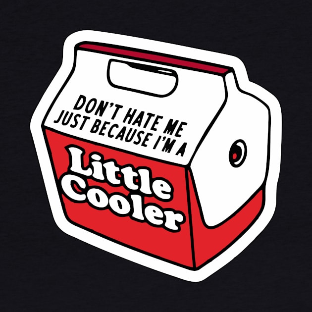 Don't hate me just because I'm a little cooler by Bimonastel